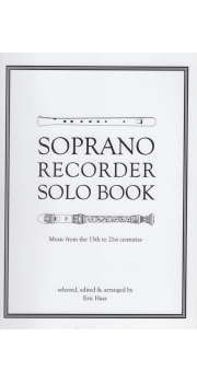 Soprano Recorder Solo Book -Music from the 13th to 21st centuries