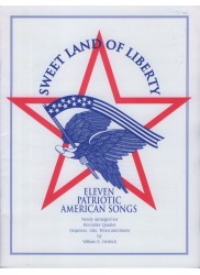 Sweet Land of Liberty: Eleven Patriotic American Songs