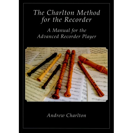 The Charlton Method for the Recorder. A Manual for the Advanced Recorder Player